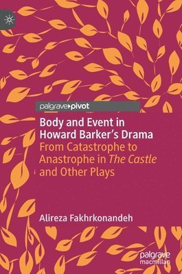 Alireza Fakhrkonandeh - Body and Event in Howard Barker's Drama, Inbunden
