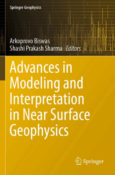 Arkoprovo Biswas, Shashi Prakash Sharma - Advances in Modeling and Interpretation in Near Surface Geophysics, Häftad