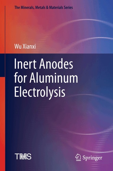 Wu Xianxi - Inert Anodes for Aluminum Electrolysis, Inbunden