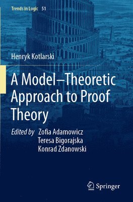Henryk Kotlarski, Zofia Adamowicz, Teresa Bigorajska, Konrad Zdanowski - Model–Theoretic Approach to Proof Theory, Häftad
