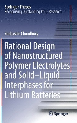 bokomslag Rational Design of Nanostructured Polymer Electrolytes and SolidLiquid Interphases for Lithium Batteries