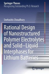 bokomslag Rational Design of Nanostructured Polymer Electrolytes and SolidLiquid Interphases for Lithium Batteries