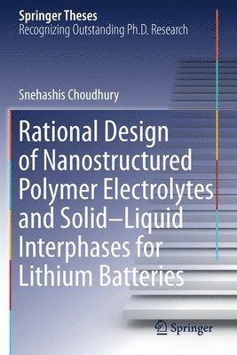 Rational Design of Nanostructured Polymer Electrolytes and SolidLiquid Interphases for Lithium Batteries 1