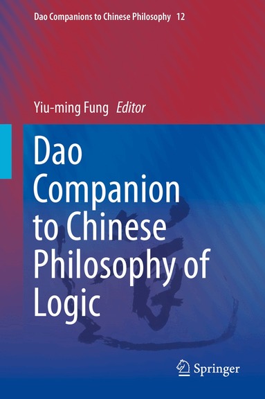 Yiu-ming Fung - Dao Companion to Chinese Philosophy of Logic, Inbunden