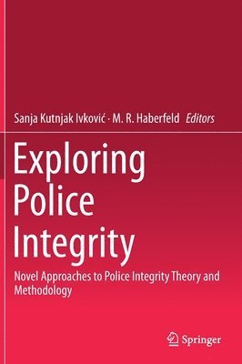 Sanja Kutnjak Ivković, M. R. Haberfeld, Sanja Kutnjak Ivkovic, Sanja Kutnjak Ivkovi¿ - Exploring Police Integrity, Inbunden