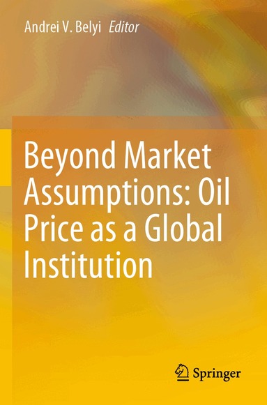 Andrei V. Belyi - Beyond Market Assumptions: Oil Price as a Global Institution, Häftad