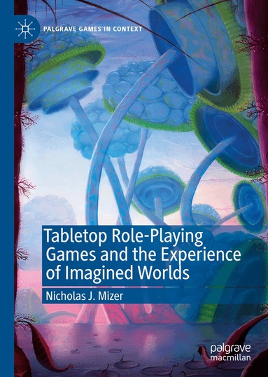 Nicholas J. Mizer - Tabletop Role-Playing Games and the Experience of Imagined Worlds, Inbunden