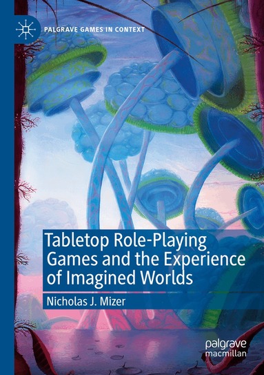 Nicholas J. Mizer - Tabletop Role-Playing Games and the Experience of Imagined Worlds, Häftad