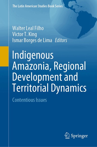 Walter Leal Filho, Victor T. King, Ismar Borges de Lima - Indigenous Amazonia, Regional Development and Territorial Dynamics, Inbunden