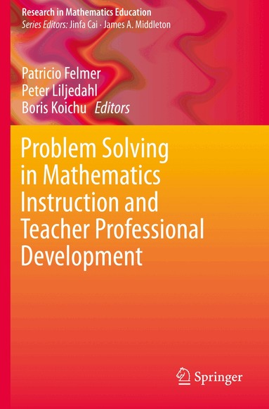 Patricio Felmer, Peter Liljedahl, Boris Koichu - Problem Solving in Mathematics Instruction and Teacher Professional Development, Häftad