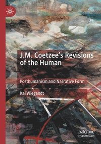 bokomslag J.M. Coetzees Revisions of the Human