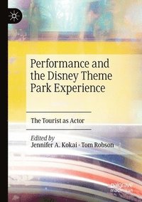 bokomslag Performance and the Disney Theme Park Experience
