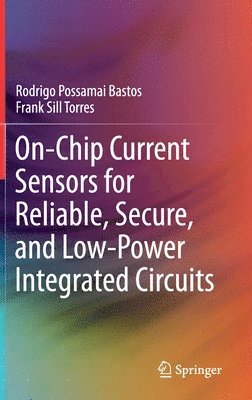 bokomslag On-Chip Current Sensors for Reliable, Secure, and Low-Power Integrated Circuits