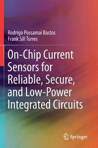 bokomslag On-Chip Current Sensors for Reliable, Secure, and Low-Power Integrated Circuits