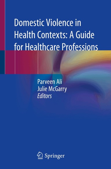 Parveen Ali, Julie McGarry - Domestic Violence in Health Contexts: A Guide for Healthcare Professions, Häftad
