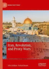 bokomslag Iran, Revolution, and Proxy Wars