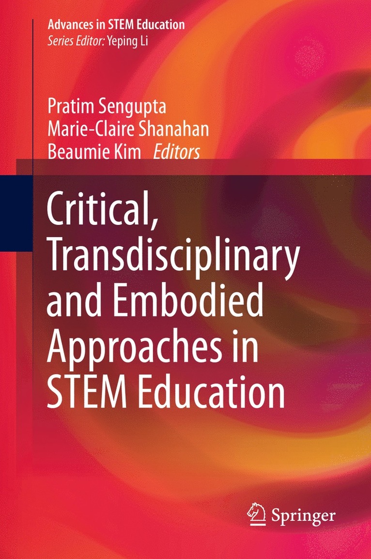 Pratim Sengupta, Marie-Claire Shanahan, Beaumie Kim, Pratim SenGupta - Critical, Transdisciplinary and Embodied Approaches in STEM Education, Inbunden