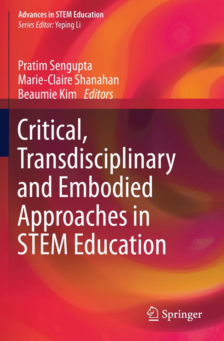 Pratim Sengupta, Marie-Claire Shanahan, Beaumie Kim, Pratim SenGupta - Critical, Transdisciplinary and Embodied Approaches in STEM Education, Häftad