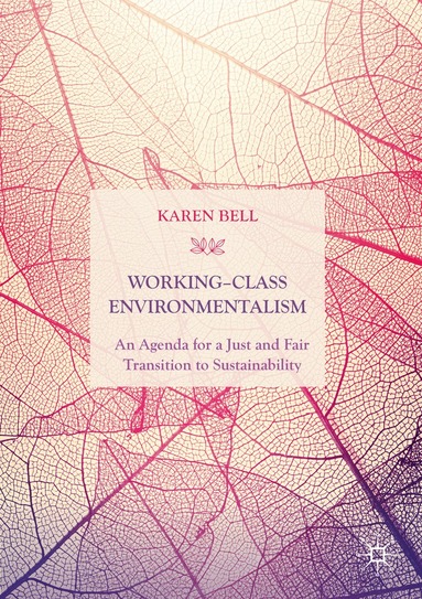 Karen Bell - Working-Class Environmentalism, Häftad