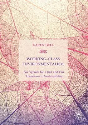 Karen Bell - Working-Class Environmentalism, Häftad