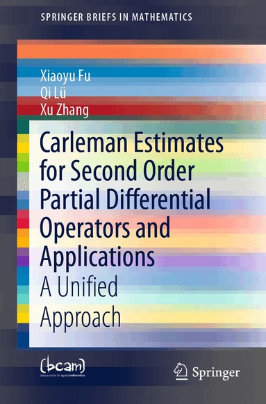 Xiaoyu Fu, Qi Lü, Xu Zhang - Carleman Estimates for Second Order Partial Differential Operators and Applications, Häftad