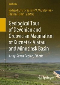 bokomslag Geological Tour of Devonian and Ordovician Magmatism of Kuznetsk Alatau and Minusinsk Basin