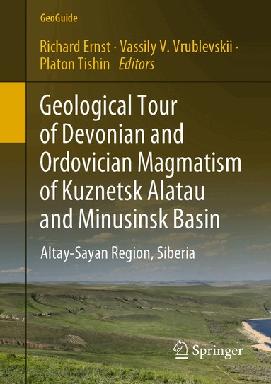 Richard Ernst, Vassily V. Vrublevskii, Platon Tishin - Geological Tour of Devonian and Ordovician Magmatism of Kuznetsk Alatau and Minusinsk Basin, Häftad