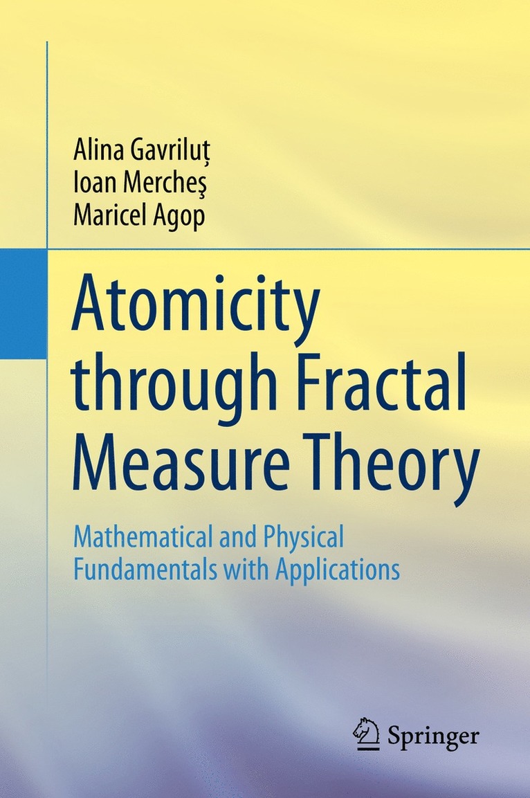 Alina Gavriluţ, Ioan Mercheş, Maricel Agop, Alina Gavrilut, Ioan Merches, Alina Gavrilu&#355;, Ioan Merche&#351;, Alina Gavrilu¿, Ioan Merche¿ - Atomicity through Fractal Measure Theory, Inbunden