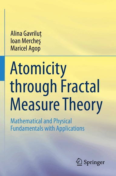 Alina Gavriluţ, Ioan Mercheş, Maricel Agop - Atomicity through Fractal Measure Theory, Häftad