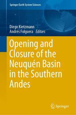 Diego Kietzmann, Andrés Folguera - Opening and Closure of the Neuquén Basin in the Southern Andes, Inbunden