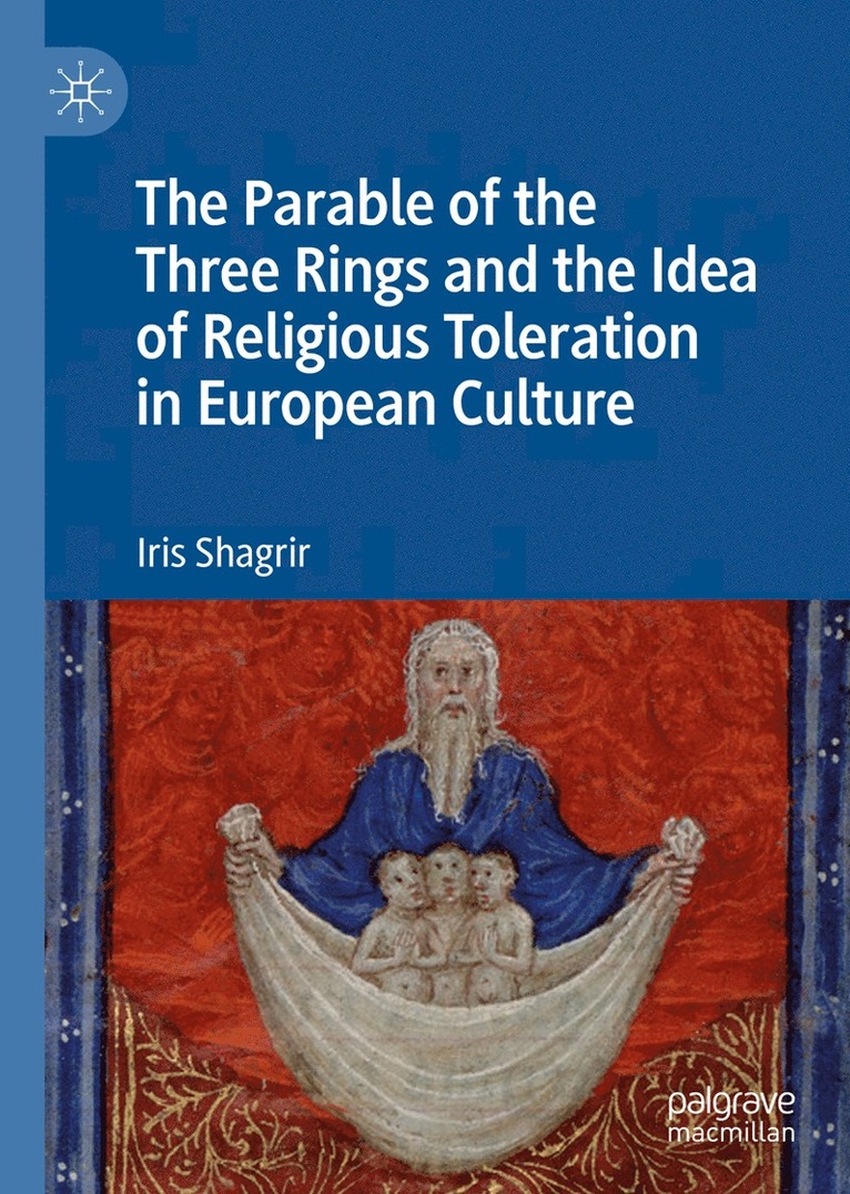 Iris Shagrir - Parable of the Three Rings and the Idea of Religious Toleration in European Culture, Inbunden