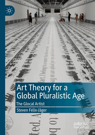 Steven Félix-Jäger - Art Theory for a Global Pluralistic Age, Häftad