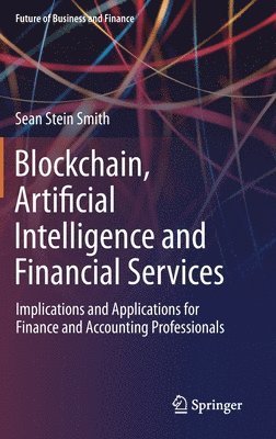 Sean Stein Smith - Blockchain, Artificial Intelligence and Financial Services, Inbunden