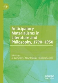 bokomslag Anticipatory Materialisms in Literature and Philosophy, 1790-1930