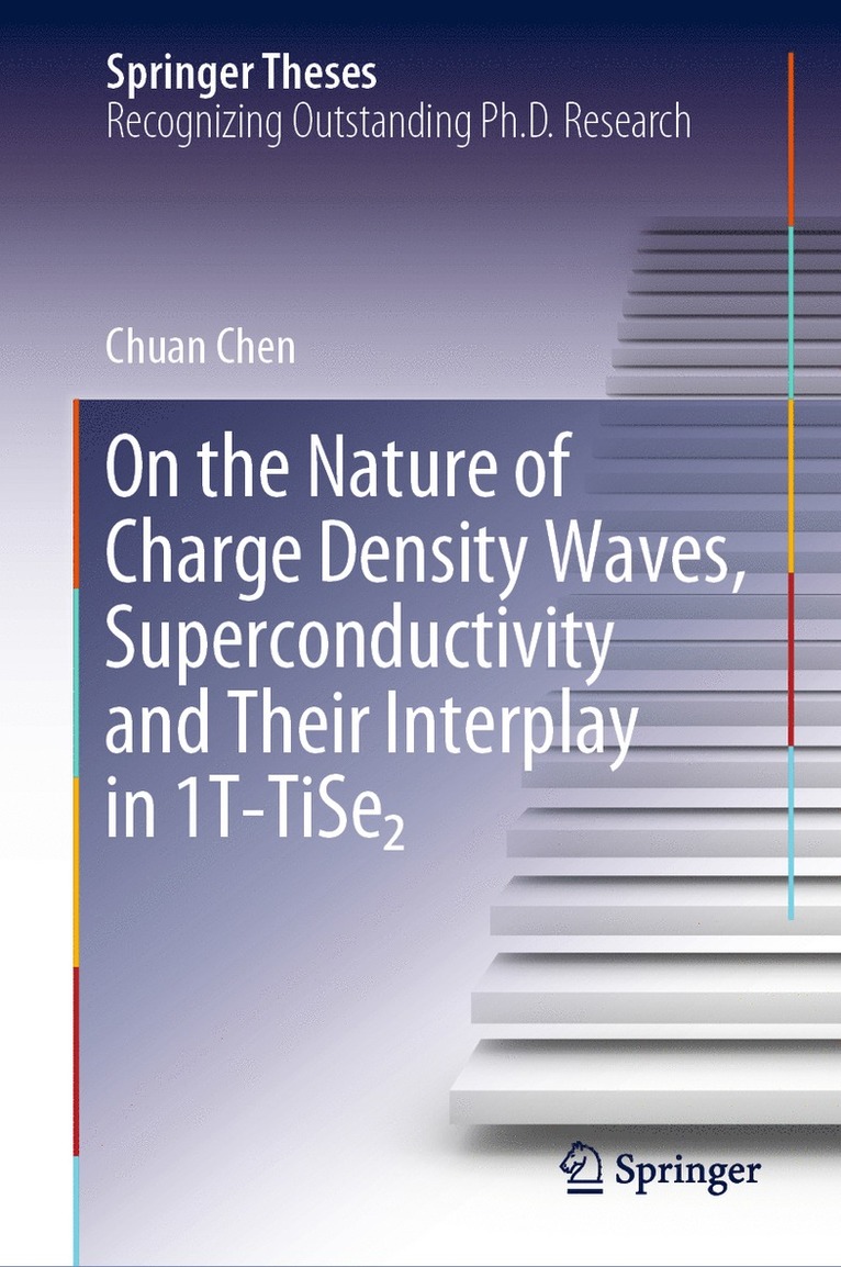 Chuan Chen - On the Nature of Charge Density Waves, Superconductivity and Their Interplay in 1T-TiSe₂, Inbunden
