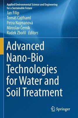 Jan Filip, Tomáš Cajthaml, Petra Najmanová, Miroslav Černík, Radek Zbořil, Tomás Cajthaml, Petra Cajthaml, Tomá, Najmanová, Tomá¿ Cajthaml, Miroslav ¿Erník - Advanced Nano-Bio Technologies for Water and Soil Treatment, Häftad