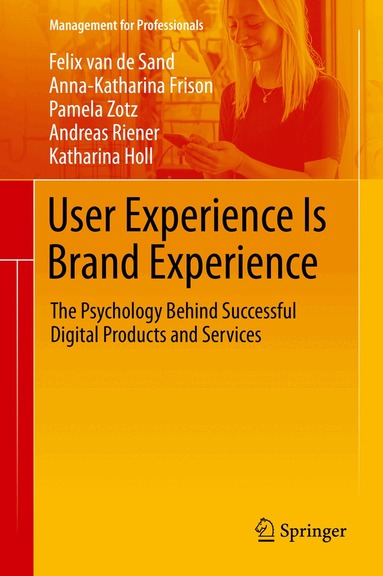 Felix van de Sand, Anna-Katharina Frison, Pamela Zotz, Andreas Riener, Katharina Holl - User Experience Is Brand Experience, Inbunden