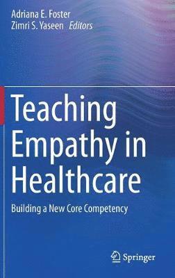 Adriana E. Foster, Zimri S. Yaseen - Teaching Empathy in Healthcare, Inbunden