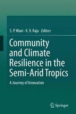S. P. Wani, K. V. Raju - Community and Climate Resilience in the Semi-Arid Tropics, Inbunden