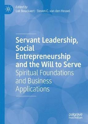 Servant Leadership, Social Entrepreneurship and the Will to Serve 1