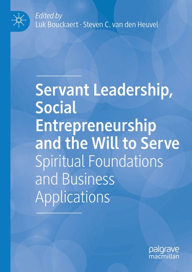 Luk Bouckaert, Steven C. van den Heuvel - Servant Leadership, Social Entrepreneurship and the Will to Serve, Häftad