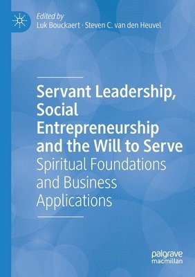 Servant Leadership, Social Entrepreneurship and the Will to Serve 1