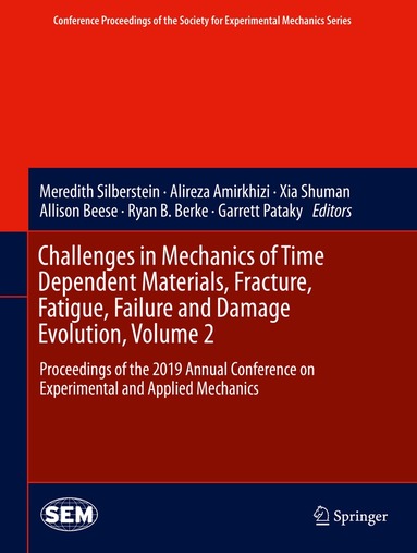 Meredith Silberstein, Alireza Amirkhizi, Xia Shuman, Allison Beese, Ryan B. Berke, Garrett Pataky - Challenges in Mechanics of Time Dependent Materials, Fracture, Fatigue, Failure and Damage Evolution, Volume 2, Inbunden