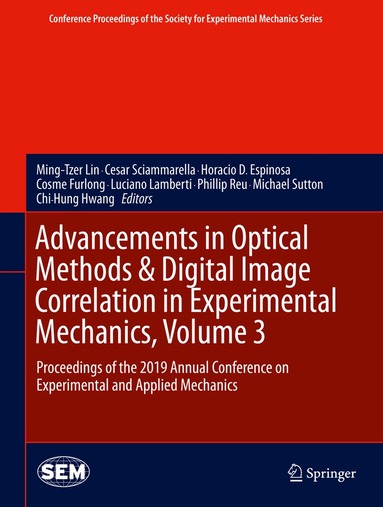 Ming-Tzer Lin, Cesar Sciammarella, Horacio D. Espinosa, Cosme Furlong, Luciano Lamberti, Phillip Reu, Michael Sutton, Chi-Hung Hwang - Advancements in Optical Methods & Digital Image Correlation in Experimental Mechanics, Volume 3, Inbunden
