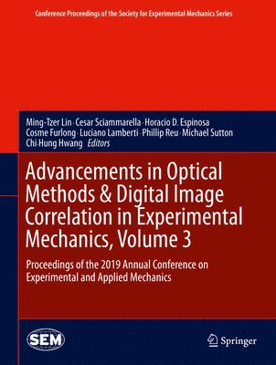 Ming-Tzer Lin, Cesar Sciammarella, Horacio D. Espinosa, Cosme Furlong, Luciano Lamberti, Phillip Reu, Michael Sutton, Chi-Hung Hwang - Advancements in Optical Methods & Digital Image Correlation in Experimental Mechanics, Volume 3, Inbunden
