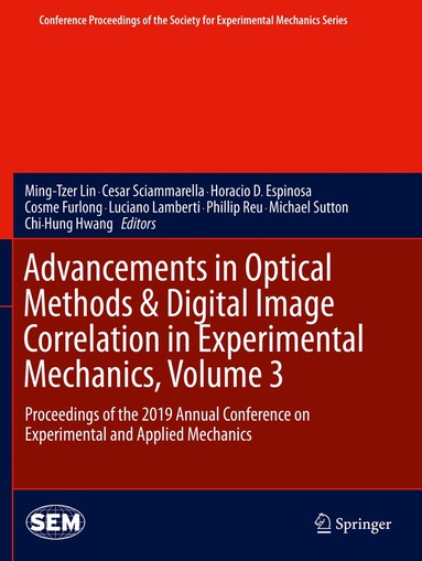 Ming-Tzer Lin, Cesar Sciammarella, Horacio D. Espinosa, Cosme Furlong, Luciano Lamberti, Phillip Reu, Michael Sutton, Chi-Hung Hwang - Advancements in Optical Methods & Digital Image Correlation in Experimental Mechanics, Volume 3, Häftad