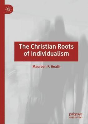 bokomslag The Christian Roots of Individualism