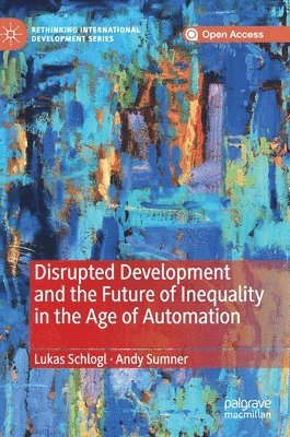 Disrupted Development and the Future of Inequality in the Age of Automation 1