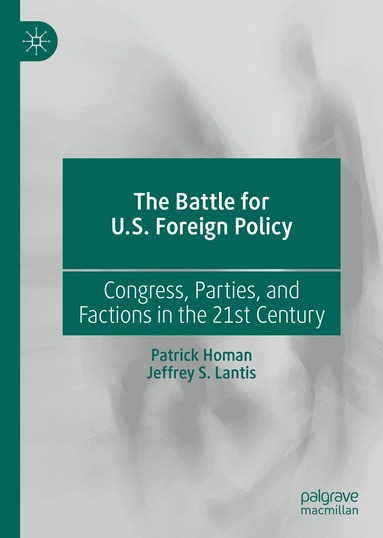 Patrick Homan, Jeffrey S. Lantis - Battle for U.S. Foreign Policy, Inbunden