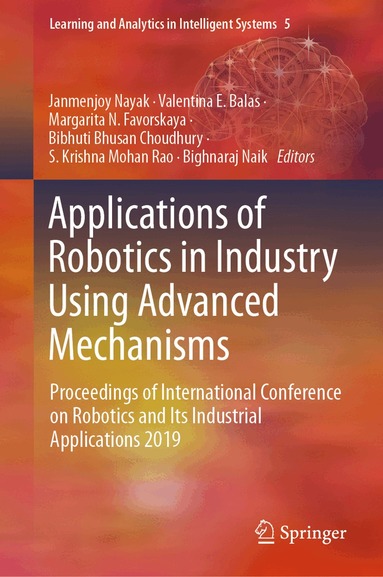 Janmenjoy Nayak, Valentina E. Balas, Margarita N. Favorskaya, Bibhuti Bhusan Choudhury, S. Krishna Mohan Rao, Bighnaraj Naik - Applications of Robotics in Industry Using Advanced Mechanisms, Inbunden